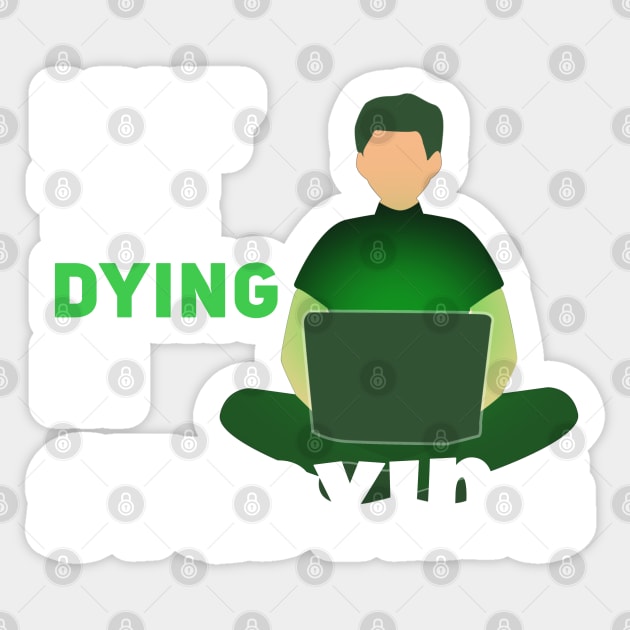 I put the dying in studying Sticker by SOF1AF